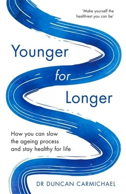 Younger for Longer: How You Can Slow the Ageing Process and Stay Healthy for Life by Carmichael, Duncan