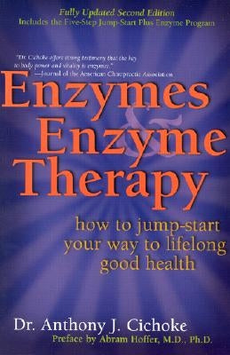 Enzymes & Enzyme Therapy: How to Jump-Start Your Way to Lifelong Good Health by Cichoke, Anthony J.