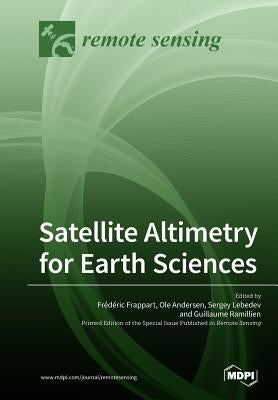 Satellite Altimetry for Earth Sciences by Frappart, Frédéric