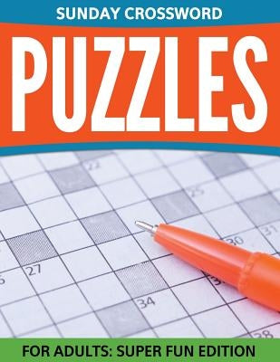 Sunday Crossword Puzzles For Adults: Super Fun Edition by Speedy Publishing LLC
