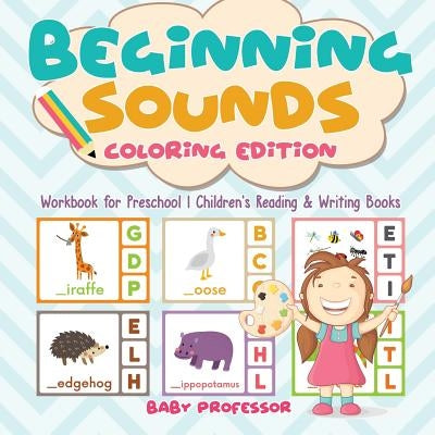 Beginning Sounds: Coloring Edition - Workbook for Preschool Children's Reading & Writing Books by Baby Professor