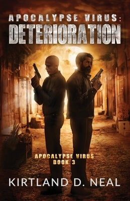Apocalypse Virus Deterioration: Just when you thought it couldn't get any worse by Neal, Kirtland Dean
