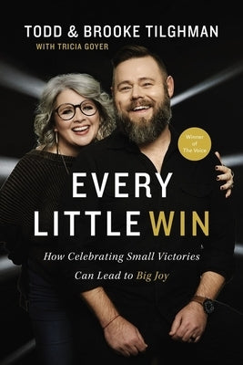 Every Little Win: How Celebrating Small Victories Can Lead to Big Joy by Tilghman, Todd And Brooke