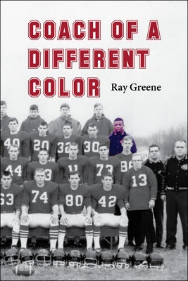 Coach of a Different Color: One Man's Story of Breaking Barriers in Football by Greene, Ray