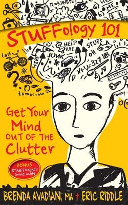 STUFFology 101: Get Your Mind Out of the Clutter by Avadian, Brenda