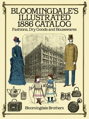 Bloomingdale's Illustrated 1886 Catalog by Bloomingdale Brothers