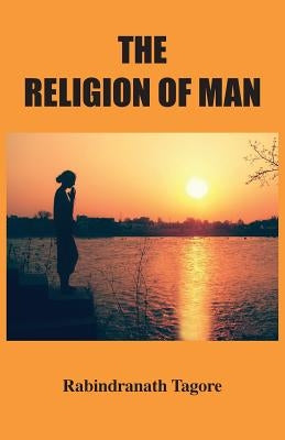 The Religion of Man by Tagore, Rabindranath
