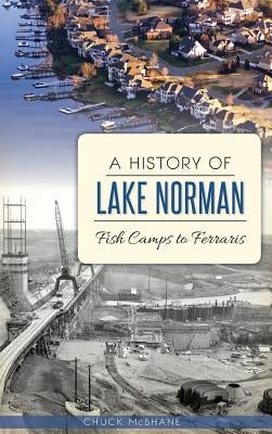 A History of Lake Norman: Fish Camps to Ferraris by McShane, Chuck