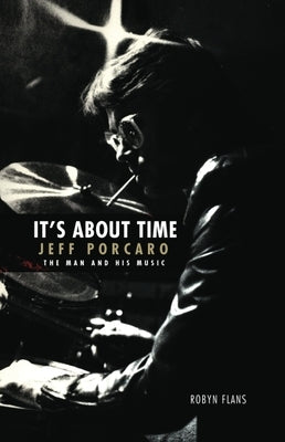 It's about Time - Jeff Porcaro: The Man and His Music by Flans, Robyn