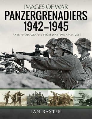 Panzergrenadiers 1942-1945 by Baxter, Ian