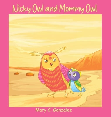 Nicky Owl and Mommy Owl by Gonzalez, Mary C.