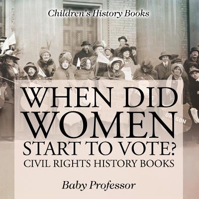When Did Women Start to Vote? Civil Rights History Books - Children's History Books by Baby Professor