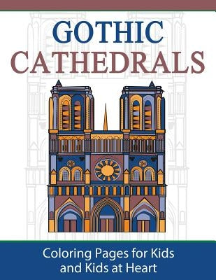 Gothic Cathedrals / Famous Gothic Churches of Europe: Coloring Pages for Kids and Kids at Heart by Art History, Hands-On