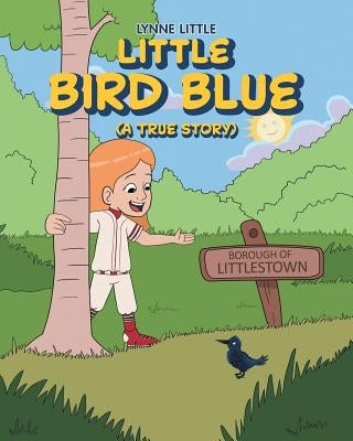 Little Bird Blue: (a True Story) by Little, Lynne