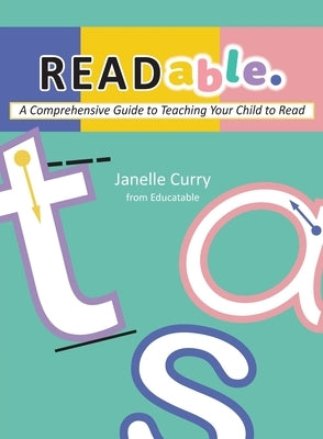 READable: A Comprehensive Guide to Teaching Your Child to Read by Curry, Janelle