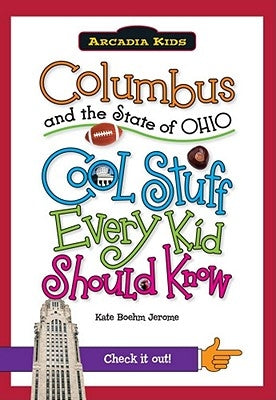 Columbus and the State of Ohio: Cool Stuff Every Kid Should Know by Jerome, Kate Boehm
