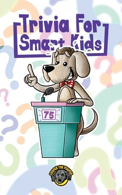 Trivia for Smart Kids: 300+ Questions about Sports, History, Food, Fairy Tales, and So Much More (Vol 1) by The Pooper, Cooper