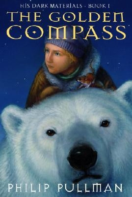 The Golden Compass: His Dark Materials by Pullman, Philip