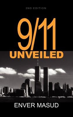 9/11 Unveiled 2nd Ed by Masud, Enver
