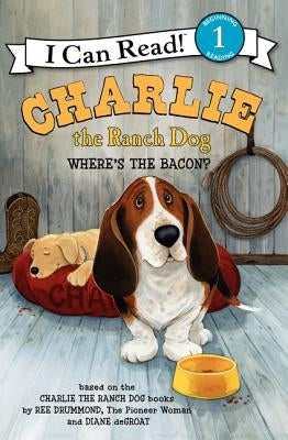 Charlie the Ranch Dog: Where's the Bacon? by Drummond, Ree