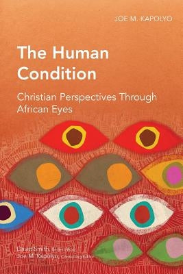 The Human Condition: Christian Perspectives Through African Eyes by Kapolyo, Joe M.