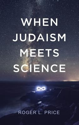 When Judaism Meets Science by Price, Roger L.