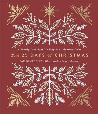 The 25 Days of Christmas: A Family Devotional to Help You Celebrate Jesus by Merritt, James