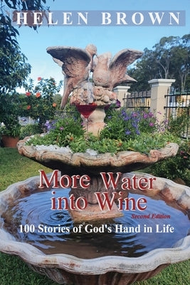 More Water into Wine: 100 Stories of God's Hand in Life by Brown, Helen