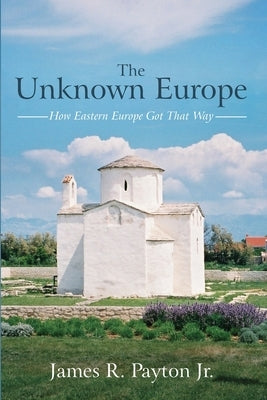 The Unknown Europe by Payton, James R., Jr.