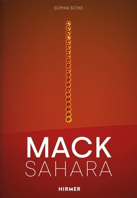 Mack-Sahara: From Zero to Land Art. Heinz Mack's Sahara Project (1959-1997) by Sotke, Sophie
