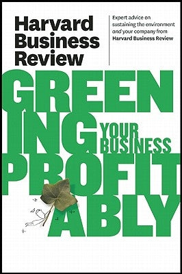 Harvard Business Review on Greening Your Business Profitably by Review, Harvard Business