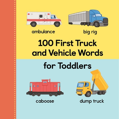 100 First Truck and Vehicle Words for Toddlers by Press, Rockridge
