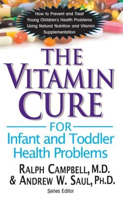 The Vitamin Cure for Infant and Toddler Health Problems by Campbell, Ralph K.