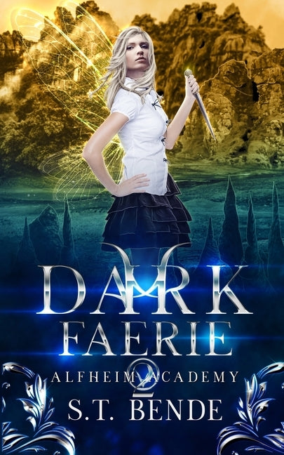 Dark Faerie: Alfheim Academy: Book Two by Bende, S. T.