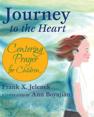 Journey to the Heart: Centering Prayer for Children by Jelenek, Frank