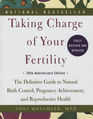 Taking Charge of Your Fertility: 20th Anniversary Edition by Weschler, Toni