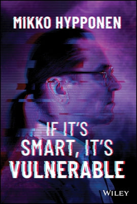 If It's Smart, It's Vulnerable by Hypponen, Mikko