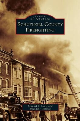 Schuylkill County Firefighting by Glore, Michael R.