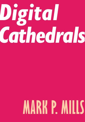 Digital Cathedrals by Mills, Mark P.