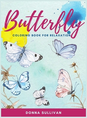 Butterly Coloring book for relaxation and stress relief: A Coloring book for adults to avoid anxiety while having fun by Sullivan, Donna