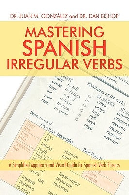 Mastering Spanish Irregular Verbs: A Simplified Approach and Visual Guide for Spanish Verb Fluency by Gonzalez Nieto, Juan M.