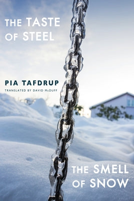 The Taste of Steel - The Smell of Snow by Tafdrup, Pia