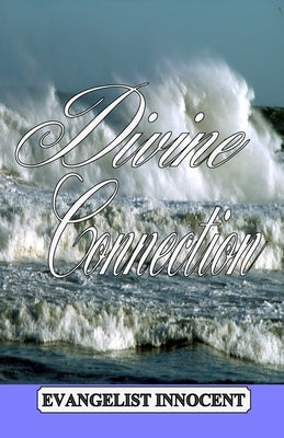Divine Connection: He will teach you all things, and bring to your remembrance all things that Jesus said. by Innocent, Evangelist
