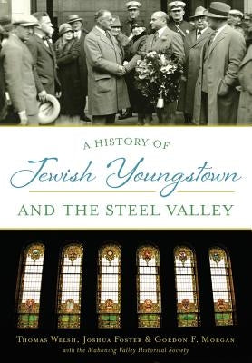 A History of Jewish Youngstown and the Steel Valley by Welsh, Thomas
