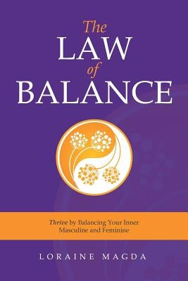 The Law of Balance: Thrive by Balancing Your Inner Masculine and Feminine by Magda, Loraine