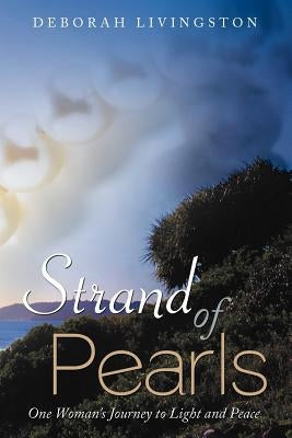 Strand of Pearls: One Woman's Journey to Light and Peace by Livingston, Deborah