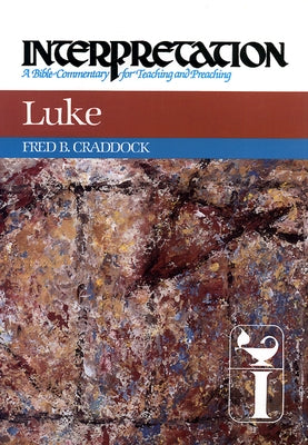 Luke: Interpretation: A Bible Commentary for Teaching and Preaching by Craddock, Fred B.