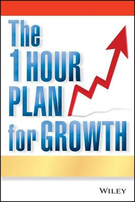 The One Hour Plan for Growth: How a Single Sheet of Paper Can Take Your Business to the Next Level by Calhoon, Joe