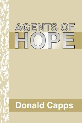 Agents of Hope: A Pastoral Psychology by Capps, Donald