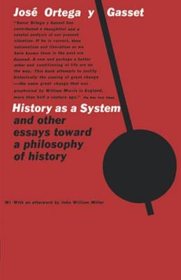 History as a System, and Other Essays Toward a Philosophy of History by Ortega Y. Gasset, José